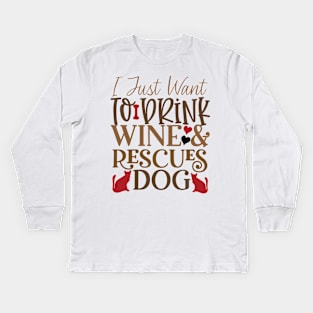 I just want to drink wine and rescue dogs Kids Long Sleeve T-Shirt